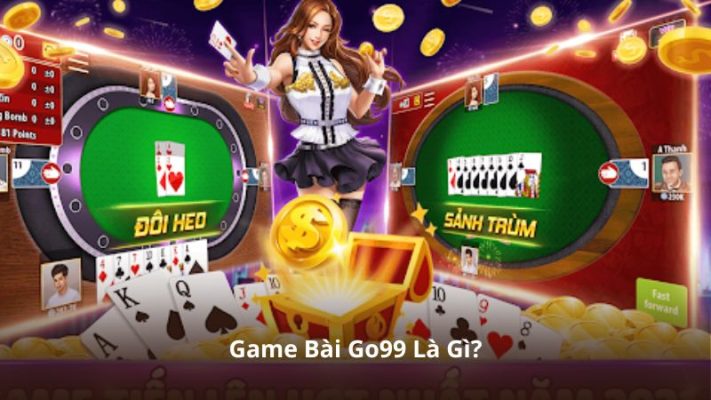 Game Bài Go99 Là Gì?